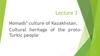 Nomads’ culture of Kazakhstan. Cultural heritage of the protoTurkic people. Lecture 3