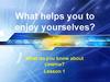 What helps you to enjoy yourselves?