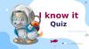 I know it. Quiz