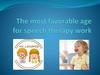 The most favorable age for speech therapy work