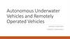 Autonomous Underwater Vehicles and Remotely