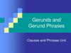 Gerunds and Gerund Phrases. Clauses and Phrases Unit