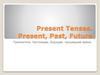 Present Tenses. Present, Past, Future