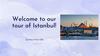 Welcome to our tour of Istanbul!