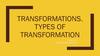 Types of transformation. Transformations. Lecture 15