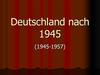 Deutschland nach 1945 (1945-1957)