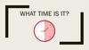 What time Is it?