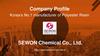 Company Profile. Korea’s No.1 manufacturer of Polyester Resin. SEWON Chemical’s Factory in Korea