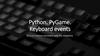 Python. PyGame. Keyboard events 12.5.3.4 control characters with the keyboard