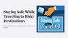 Staying safe while traveling to risky destinations
