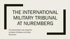 The International Military Tribunal at Nuremberg