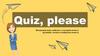 Quiz, please
