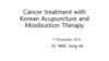 Cancer treatment with Korean Acupuncture and Moxibustion Therapy