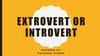 Extrovert or introvert