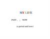 My Life. Present Perfect Tense