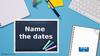 Name the dates