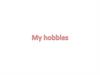 My hobbies