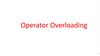 Operator Overloading