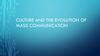 Culture and the evolution of mass communication