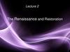 The Renaissance and Restoration. Lecture 2