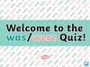 Was, were. Quiz
