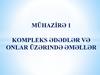 Mühazi̇rə 1. Kompleks ədədlər və onlar üzərində əməllər