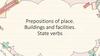 Prepositions of place. Buildings and facilities. State verbs