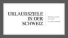 Urlaubsziele in der Schweiz