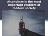 Alcoholism is the most important problem of modern society