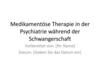 Medikamentöse Therapie in der Psychiatrie während der Schwangerschaft