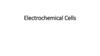 Electrochemical Cells