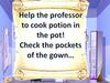 Help the professor to cook potion in the pot!