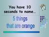 You have 10 seconds to name…