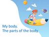 My body. The parts of the body