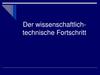 Der wissenschaftlich - technische Fortschritt