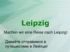 Leipzig. Machen wir eine Reise nach Leipzig!