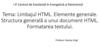Limbajul HTML. Elemente generale. Structura generală a unui document HTML. Formatarea textului