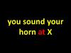 Уou sound your horn at X
