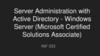 Server Administration with Active Directory - Windows Server (Microsoft Certified Solutions Associate)