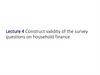 Construct validity of the survey questions on household finance. Lecture 4