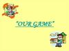 Our game