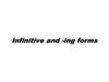 Infinitive and -ing forms