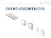 Frameless diffusers