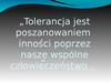 Tolerancja jest poszanowaniem inności poprzez nasze wspólne