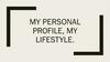My personal profile, my lifestyle
