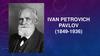Ivan Petrovich Pavlov (1849-1936)