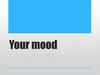 Your mood