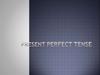 Present Perfect Tense