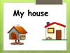 My house
