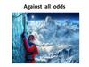 Against all odds